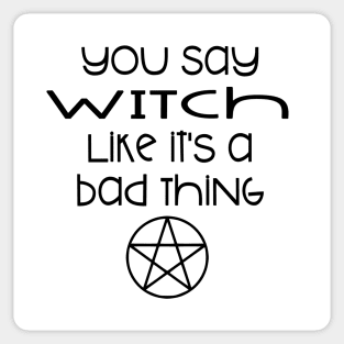 You Say Witch Like it's a Bad Thing Cheeky Witch® Sticker